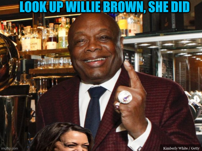 Willie Brown | LOOK UP WILLIE BROWN, SHE DID | image tagged in willie brown | made w/ Imgflip meme maker