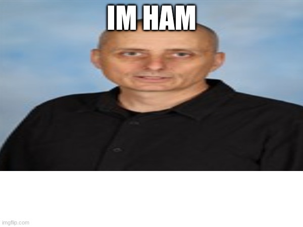 Ham | IM HAM | image tagged in joker,the riddler | made w/ Imgflip meme maker