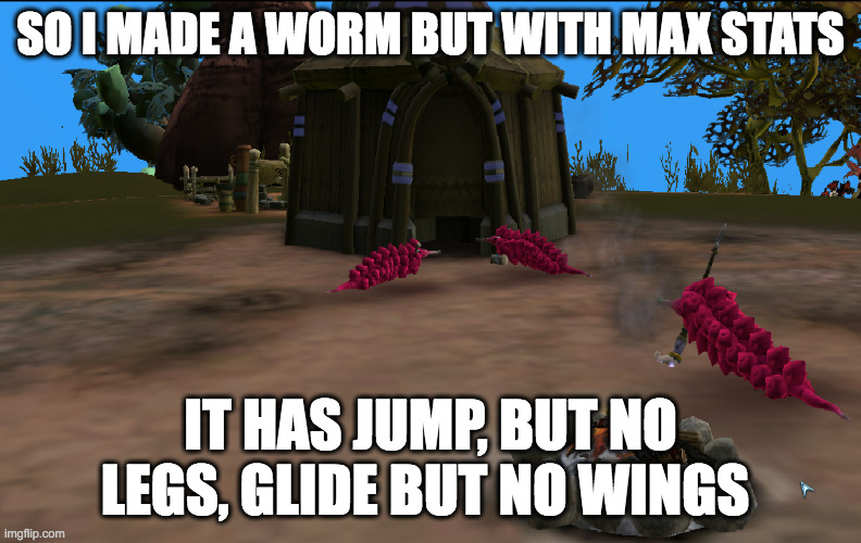 i call it God Worm | SO I MADE A WORM BUT WITH MAX STATS; IT HAS JUMP, BUT NO LEGS, GLIDE BUT NO WINGS | made w/ Imgflip meme maker