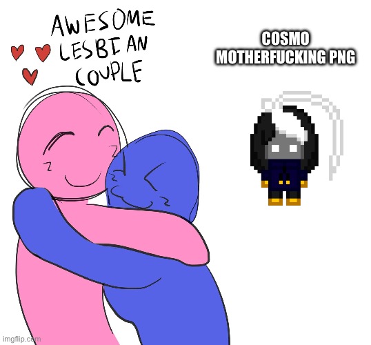 Daily shitpost | COSMO MOTHERFUCKING PNG | image tagged in awesome lesbian couple | made w/ Imgflip meme maker