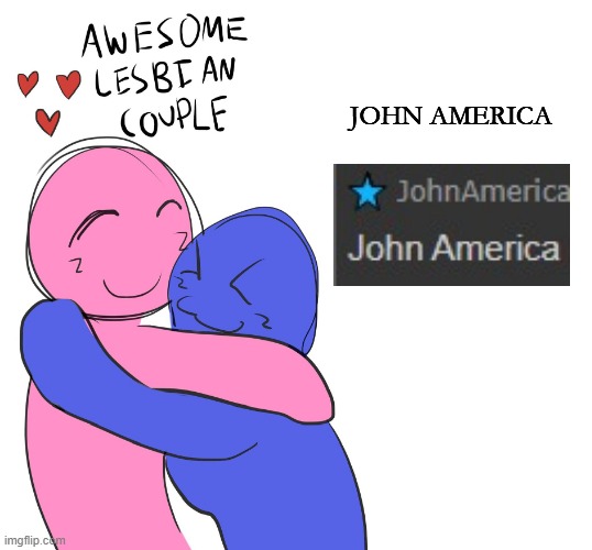 Awesome Lesbian Couple | JOHN AMERICA | image tagged in awesome lesbian couple | made w/ Imgflip meme maker