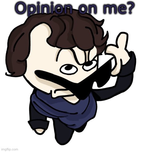 Sherlock | Opinion on me? | image tagged in sherlock | made w/ Imgflip meme maker