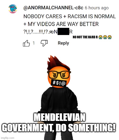 Another UTTP comment... MC SAID: MENDELEVIAN GOVERNMENT, DO SOMETHING! | NO NOT THE HARD R 😭😭😭; MENDELEVIAN GOVERNMENT, DO SOMETHING! | image tagged in blank white template,uttp,mc | made w/ Imgflip meme maker