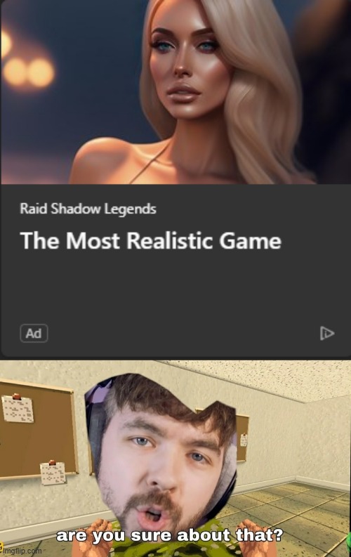 why the fuck do i keep seeing raid ads everywhere? also raid isnt realistic in any way. | image tagged in raid shadow legends,sucks,ass,you cant,change my mind | made w/ Imgflip meme maker