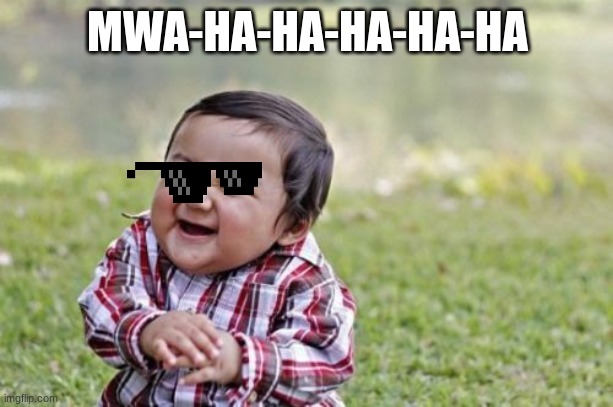 EVIL TODDLER! | MWA-HA-HA-HA-HA-HA | image tagged in memes,evil toddler | made w/ Imgflip meme maker