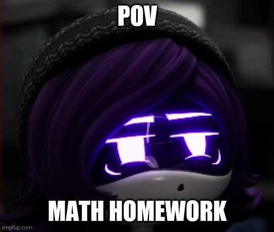 Confused Uzi Murder Drones | POV; MATH HOMEWORK | image tagged in confused uzi murder drones | made w/ Imgflip meme maker