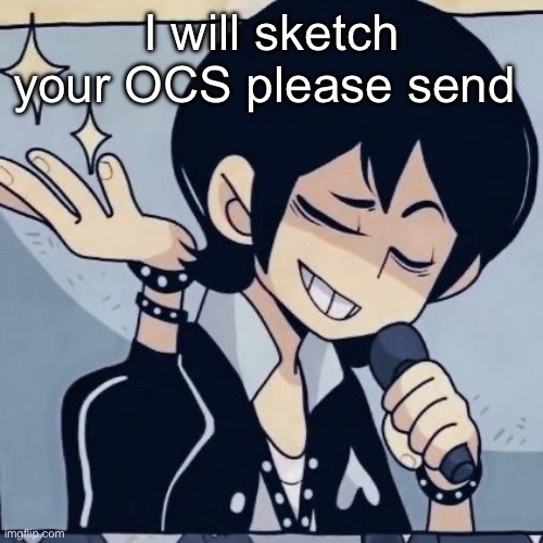 Tophamhatkyo just sayin | I will sketch your OCS please send | image tagged in tophamhatkyo just sayin | made w/ Imgflip meme maker