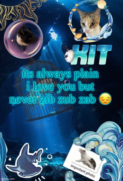 silly announcement template by asriel | its always plain i love you but never zib zub zab 😔 | image tagged in silly announcement template by asriel | made w/ Imgflip meme maker