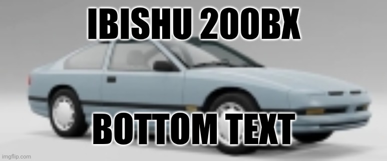 car | IBISHU 200BX; BOTTOM TEXT | image tagged in car | made w/ Imgflip meme maker