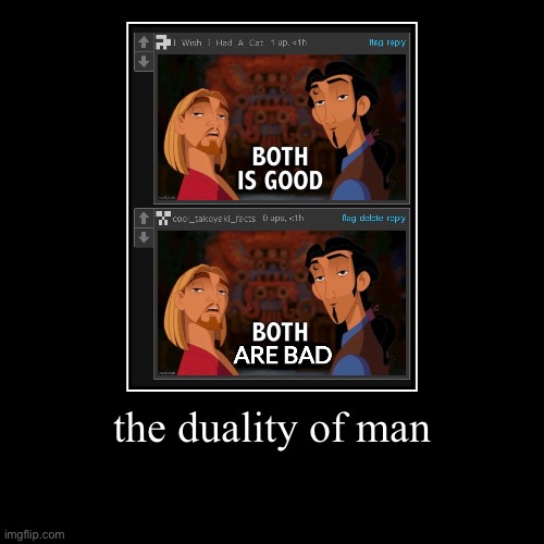 the duality of man | | image tagged in funny,demotivationals | made w/ Imgflip demotivational maker