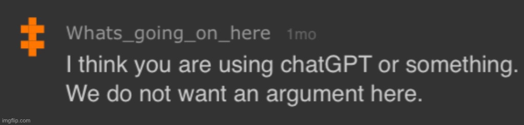 People like to accuse me of using ChatGPT when I’ve never used an OpenAI product in my life | made w/ Imgflip meme maker