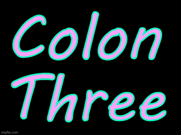 :3 | Colon Three | made w/ Imgflip meme maker