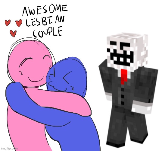 Watch out lesbian couple, the infamous griefer Popbob is right behind you! | image tagged in awesome lesbian couple | made w/ Imgflip meme maker