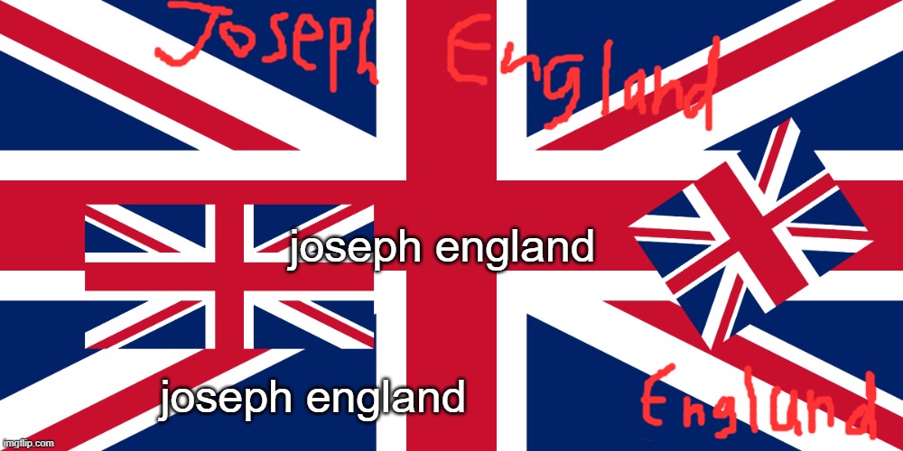 joseph england | joseph england; joseph england | image tagged in joseph england template | made w/ Imgflip meme maker