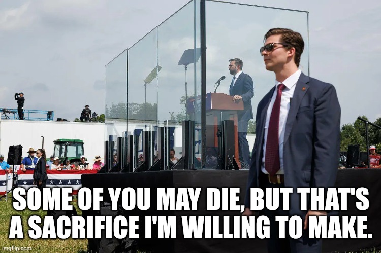 JD Vance face of courage | SOME OF YOU MAY DIE, BUT THAT'S A SACRIFICE I'M WILLING TO MAKE. | image tagged in jdvance,coward | made w/ Imgflip meme maker