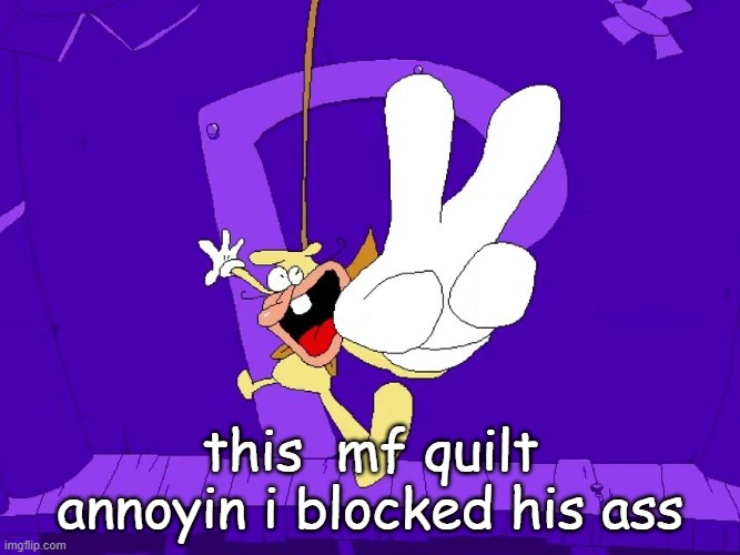 the nose | this  mf quilt annoyin i blocked his ass | image tagged in the nose | made w/ Imgflip meme maker