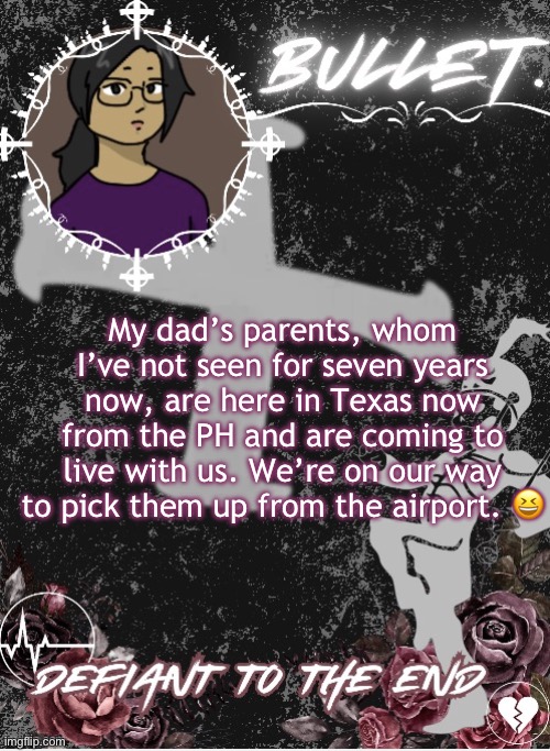 *excited sounds* | My dad’s parents, whom I’ve not seen for seven years now, are here in Texas now from the PH and are coming to live with us. We’re on our way to pick them up from the airport. 😆 | image tagged in bullet announcement template 2 0 made by disco | made w/ Imgflip meme maker