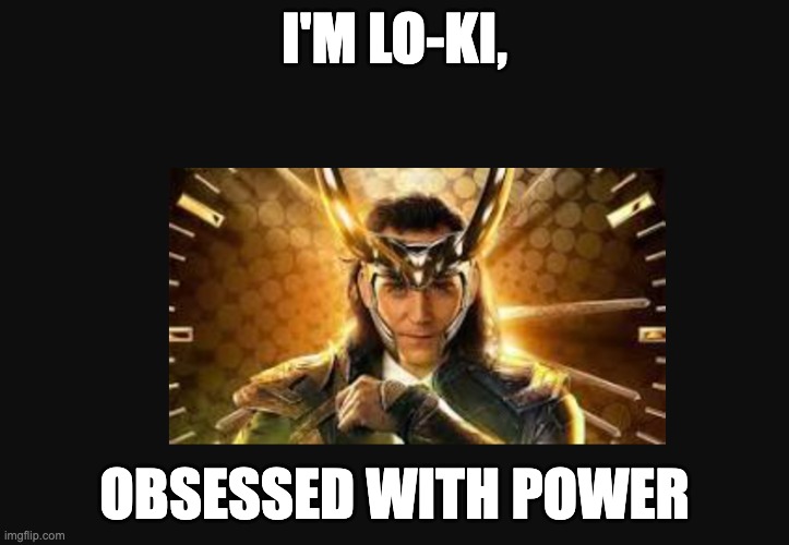 Low-key | I'M LO-KI, OBSESSED WITH POWER | image tagged in marvel,loki | made w/ Imgflip meme maker