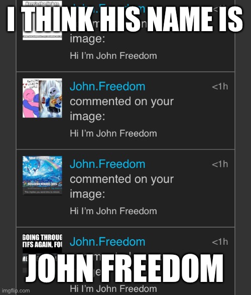 I THINK HIS NAME IS; JOHN FREEDOM | made w/ Imgflip meme maker