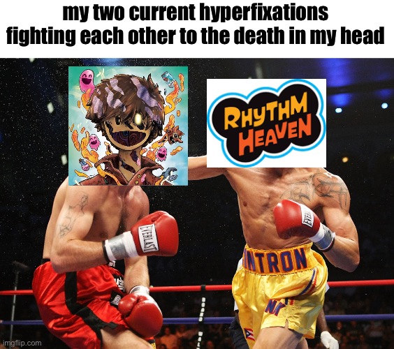 boxing match | my two current hyperfixations fighting each other to the death in my head | image tagged in boxing match | made w/ Imgflip meme maker