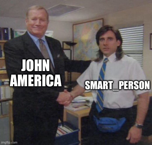 the office congratulations | JOHN AMERICA; SMART_PERSON | image tagged in the office congratulations | made w/ Imgflip meme maker