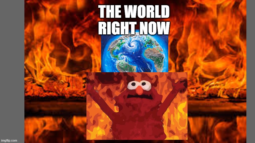 honestly. | THE WORLD RIGHT NOW | image tagged in oh no,yeah,dissapointment | made w/ Imgflip meme maker