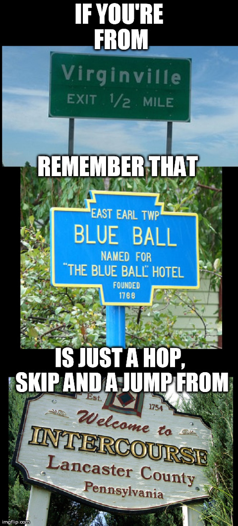 Ah, Pennsylvania | IF YOU'RE FROM IS JUST A HOP, SKIP AND A JUMP FROM REMEMBER THAT | image tagged in sex,intercourse,pennsylvania,states,funny names,cities | made w/ Imgflip meme maker