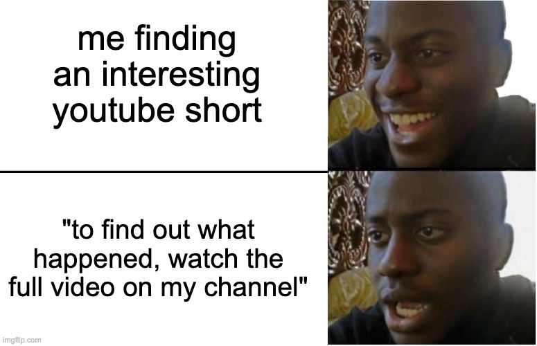 bruhhhhhhh | me finding an interesting youtube short; "to find out what happened, watch the full video on my channel" | image tagged in disappointed black guy,memes,youtube,youtuber,youtube shorts | made w/ Imgflip meme maker