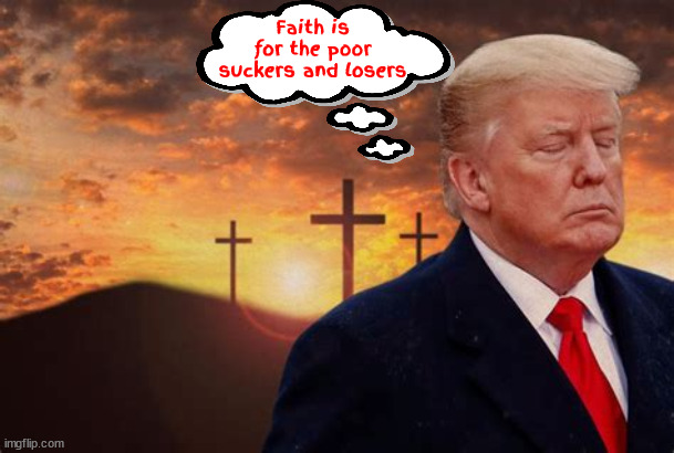 Heaven is only for the rich | Faith is for the poor suckers and losers | image tagged in trump other son of god | made w/ Imgflip meme maker