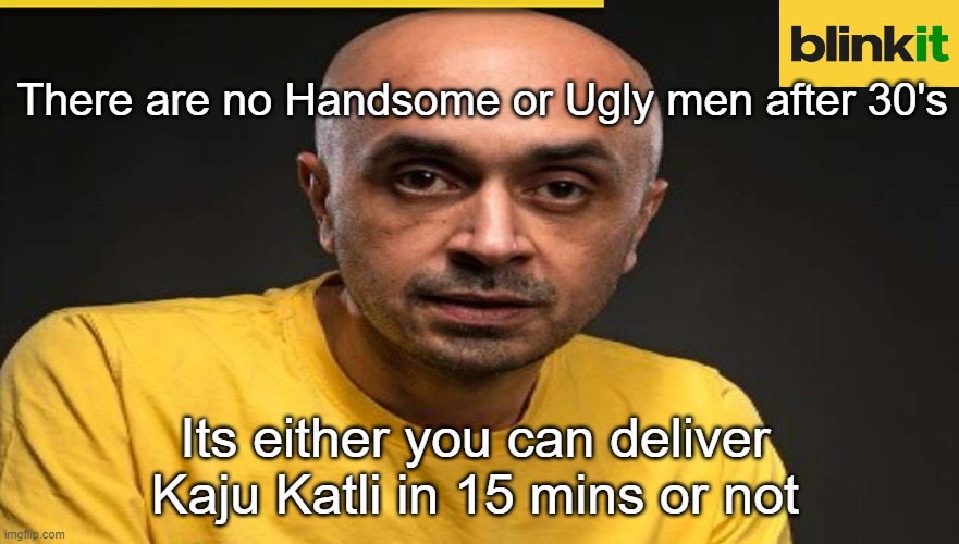 these are the current alpha | There are no Handsome or Ugly men after 30's; Its either you can deliver Kaju Katli in 15 mins or not | image tagged in funny,funny memes,lol so funny,lol,memes | made w/ Imgflip meme maker