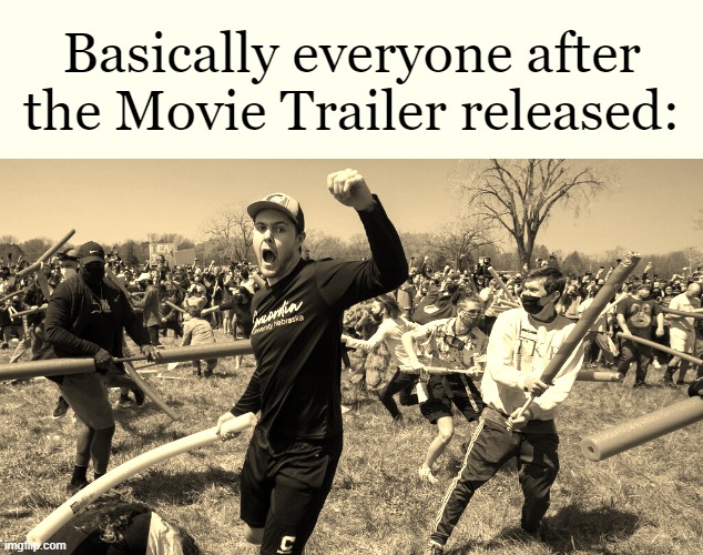 Yep. | Basically everyone after the Movie Trailer released: | image tagged in funny,funny memes,memes,minecraft,civil war | made w/ Imgflip meme maker