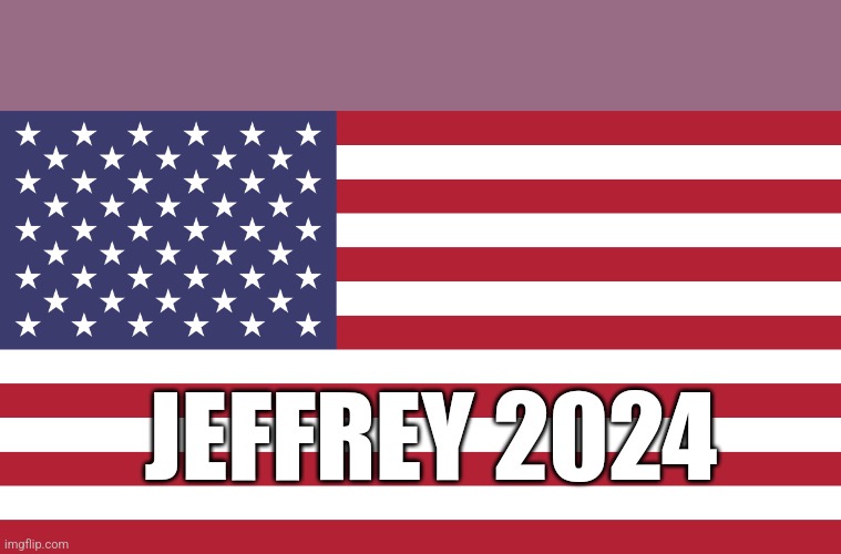 Make the right choice... | JEFFREY 2024 | image tagged in flag of usa | made w/ Imgflip meme maker