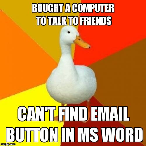 Tech Impaired Duck Meme | image tagged in memes,tech impaired duck | made w/ Imgflip meme maker