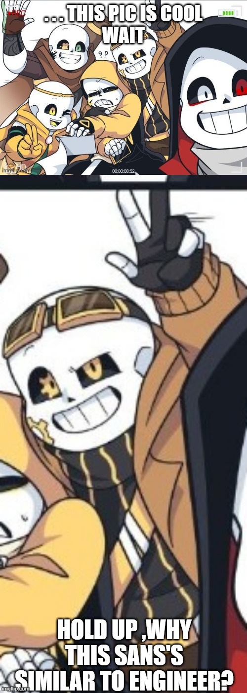 Wait what | . . . THIS PIC IS COOL
WAIT; HOLD UP ,WHY THIS SANS'S SIMILAR TO ENGINEER? | image tagged in memes,wait what,how,engineer sans,similar,undertale | made w/ Imgflip meme maker