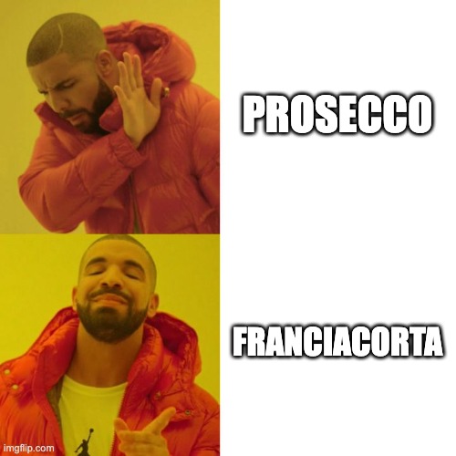 Drake Blank | PROSECCO; FRANCIACORTA | image tagged in drake blank | made w/ Imgflip meme maker
