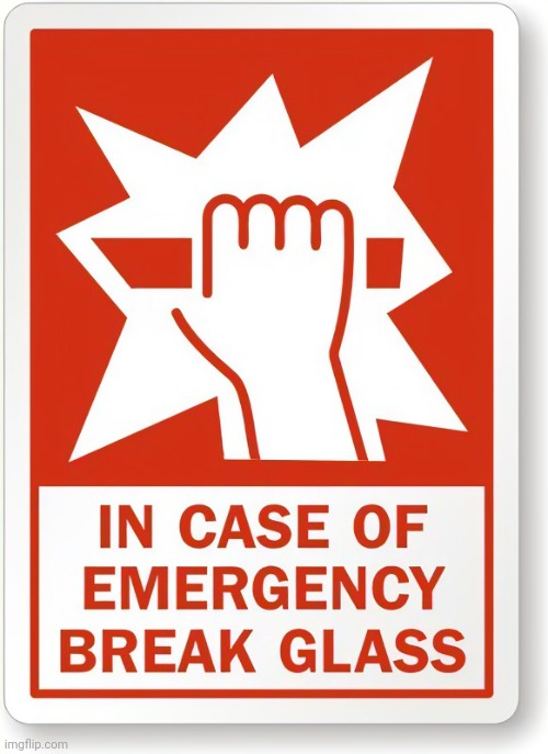 In case of emergency break glass | image tagged in in case of emergency break glass | made w/ Imgflip meme maker