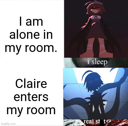 Sleeping Shaq Meme | I am alone in my room. Claire enters my room | image tagged in memes,sleeping shaq | made w/ Imgflip meme maker