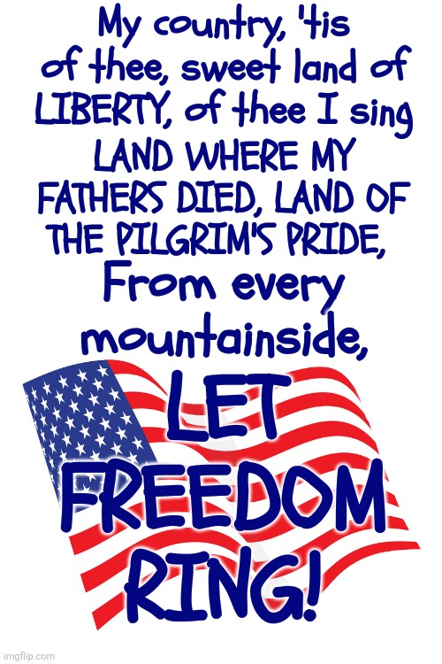 “America” (My Country ‘Tis of Thee) Was Written By Samuel Francis Smith In 1831 | My country, 'tis of thee, sweet land of LIBERTY, of thee I sing; LAND WHERE MY FATHERS DIED, LAND OF THE PILGRIM'S PRIDE, LET FREEDOM RING! From every mountainside, | image tagged in made in usa,united states of america,we the people,vote,memes | made w/ Imgflip meme maker