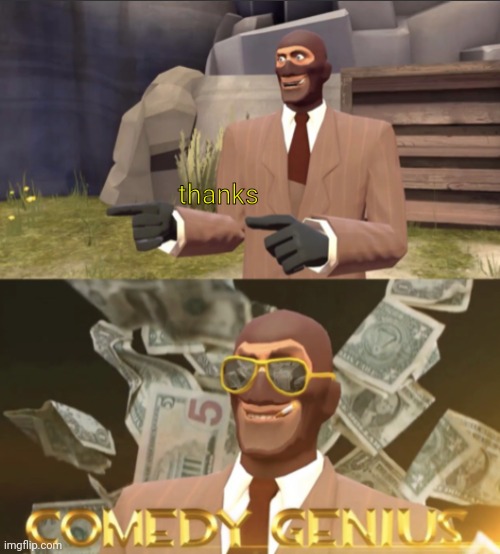 TF2 Comedy genius | thanks | image tagged in tf2 comedy genius | made w/ Imgflip meme maker