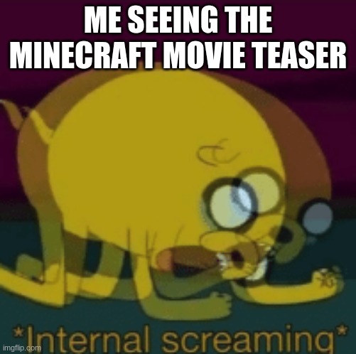 Mojang, just why :'( | ME SEEING THE MINECRAFT MOVIE TEASER | image tagged in jake the dog internal screaming,minecraft,movie,relatable | made w/ Imgflip meme maker