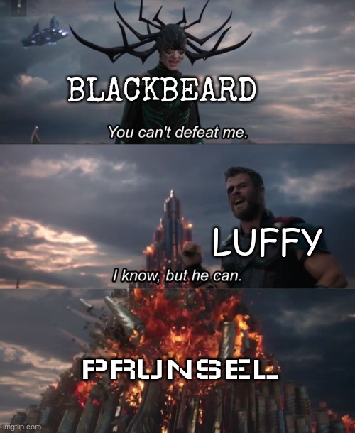 meanwhile in another AU of one piece | BLACKBEARD; LUFFY; PRUNSEL | image tagged in you can't defeat me | made w/ Imgflip meme maker