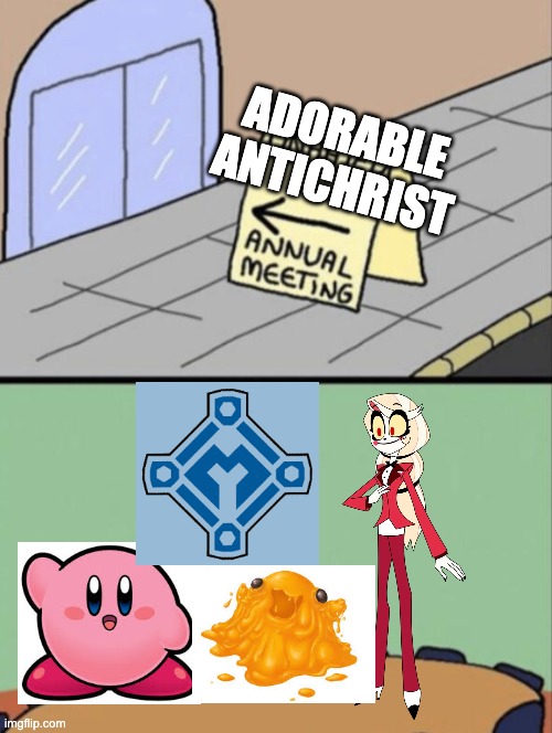 Unhated Blank Annual Meeting | ADORABLE ANTICHRIST | image tagged in unhated blank annual meeting,kirby,antichrist,scp,transformers,hazbin hotel | made w/ Imgflip meme maker