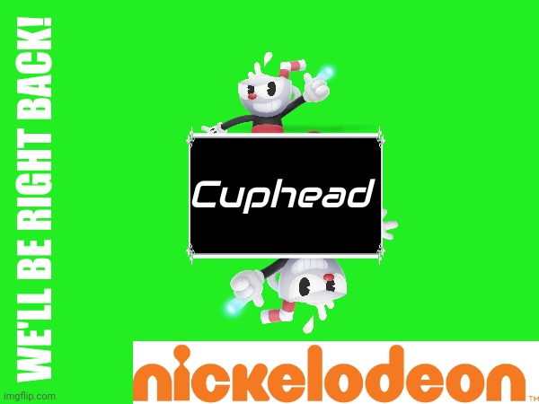 We'll be right back to Cuphead on Nickelodeon! | Cuphead; WE'LL BE RIGHT BACK! | image tagged in cuphead,nickelodeon,asthma | made w/ Imgflip meme maker