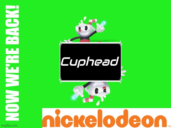 Now we're back to Cuphead on Nickelodeon! | Cuphead; NOW WE'RE BACK! | image tagged in cuphead,nickelodeon,asthma | made w/ Imgflip meme maker