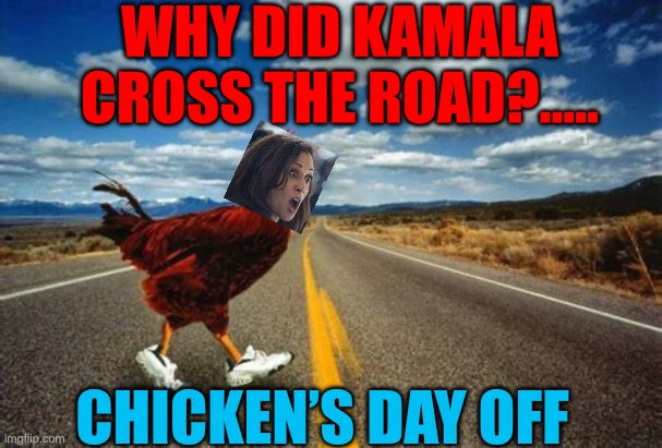 Kamala runs from Presidency | WHY DID KAMALA CROSS THE ROAD?….. CHICKEN’S DAY OFF | image tagged in gifs,democrats,kamala harris,chicken,incompetence | made w/ Imgflip meme maker