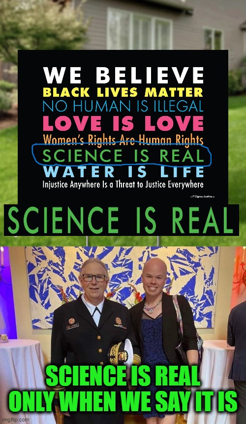 More Leftist Logic | SCIENCE IS REAL ONLY WHEN WE SAY IT IS | image tagged in leftists | made w/ Imgflip meme maker