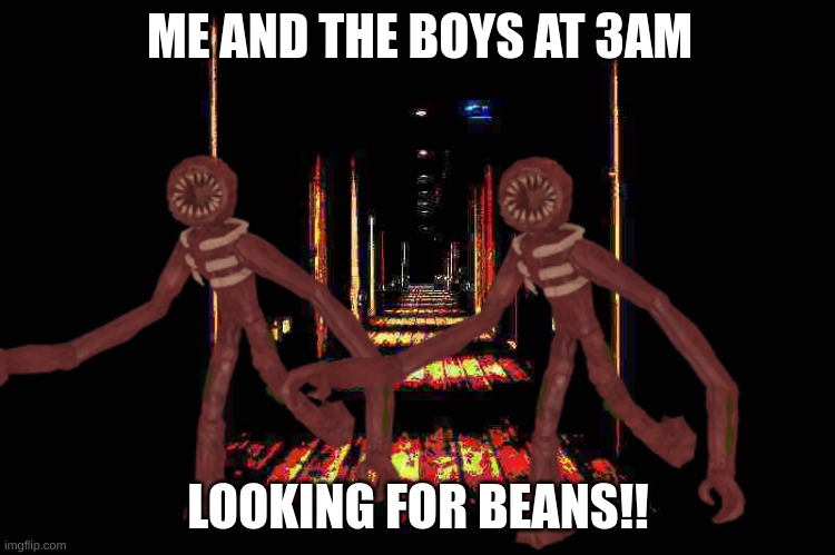 Dark Hallway | ME AND THE BOYS AT 3AM; LOOKING FOR BEANS!! | image tagged in cheese | made w/ Imgflip meme maker