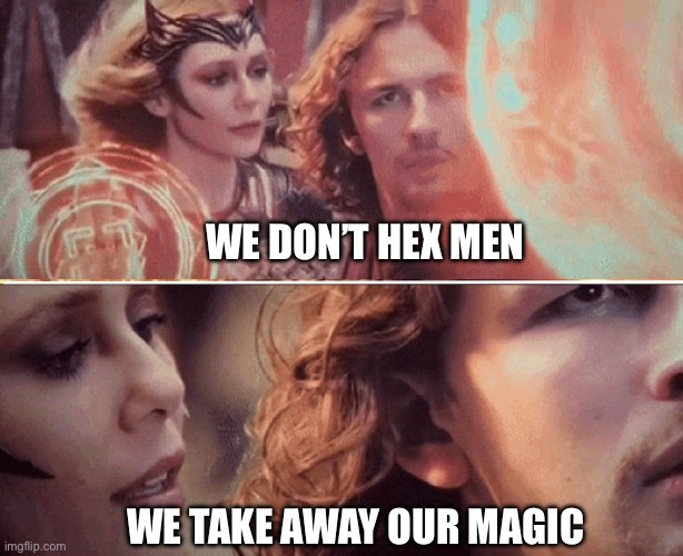 Wanda Whisper Run | WE DON’T HEX MEN; WE TAKE AWAY OUR MAGIC | image tagged in wanda whisper run | made w/ Imgflip meme maker