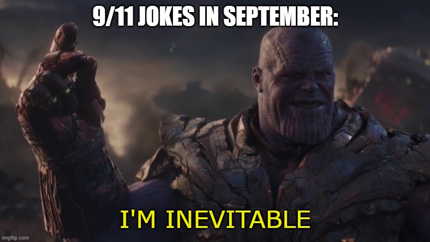 Thanos | 9/11 JOKES IN SEPTEMBER:; I'M INEVITABLE | image tagged in thanos | made w/ Imgflip meme maker