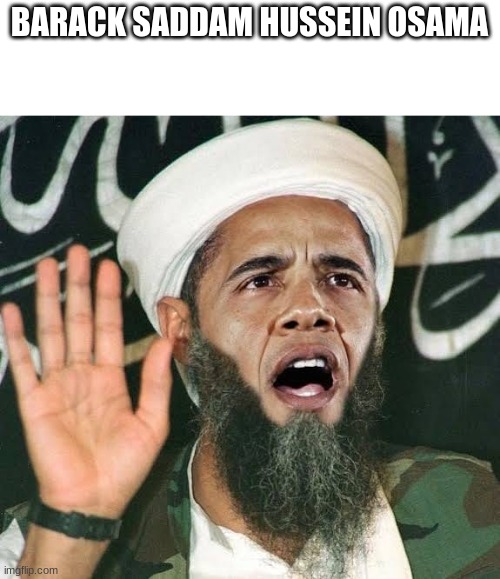 BARACK SADDAM HUSSEIN OSAMA | made w/ Imgflip meme maker